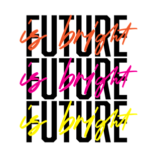 Future is Bright T-Shirt