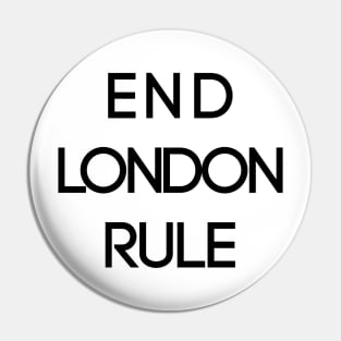 END LONDON RULE, Pro Scottish Independence Slogan Pin