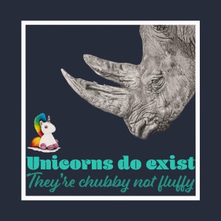 Unicorns do Exist, They're Chubby not Fluffy T-Shirt