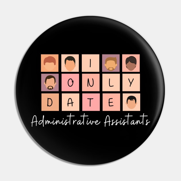 I Only Date Administrative Assistants Pin by fattysdesigns