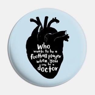 Who wants to be a football player when you can be a doctor Pin