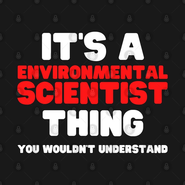 It's A Environmental Scientist Thing You Wouldn't Understand by HobbyAndArt