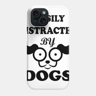 Easily distracted by Dogs dog lovers gift Phone Case