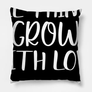 All things grow with love - Best Gardening gift Pillow