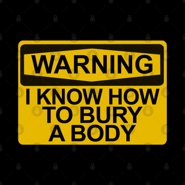 Warning I Know How To Bury A Body Warning Sign Mug Teepublic 