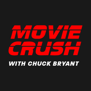 Movie Crush with Chuck Bryant logo T-Shirt