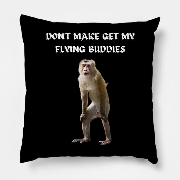 DON'T MAKE ME GET MY FLYING BUDDIES Pillow by Bristlecone Pine Co.