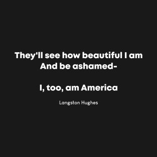 I, too, am America - Langston Hughes Quote T-Shirt