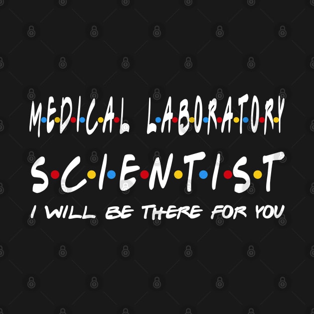 medical laboratory scientist I'll Be There For You Gifts by StudioElla