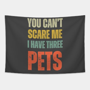 You Can't Scare Me I Have Three Pets Funny Retro Pets Lover Tapestry