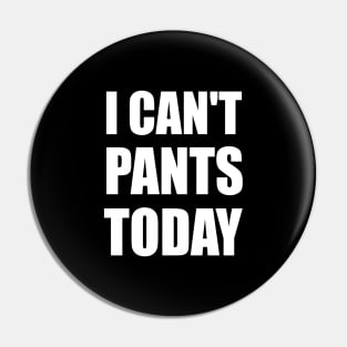 I can't pants today Pin