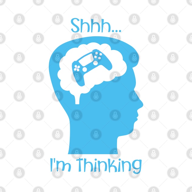 Shhh I'm Thinking (About Gaming Blue) by PNPTees