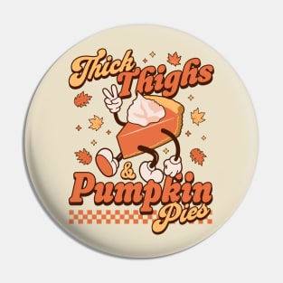 Thick Thighs and Pumpkin Pies - Funny Thanksgiving Pie Retro Pin