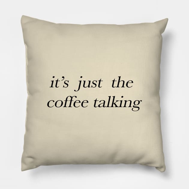 It's just the coffee talking Pillow by NeilGlover