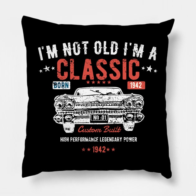 81st Birthday - Im Not Old Im A Classic Born 1942 Pillow by Kudostees