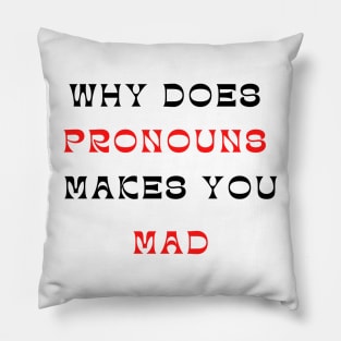 why does pronouns makes you mad Pillow