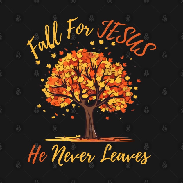 FALL FOR JESUS HE NEVER LEAVES by Faith & Freedom Apparel 