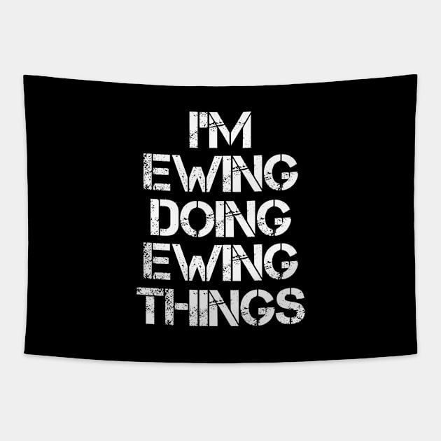 Ewing Name T Shirt - Ewing Doing Ewing Things Tapestry by Skyrick1