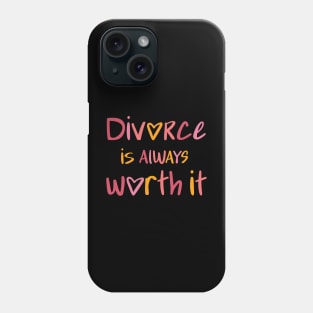 Divorce is always worth it Phone Case