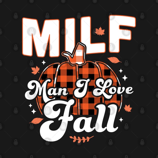 MILF Man I Love Fall - Funny Fall Season Autumn Leaves by OrangeMonkeyArt