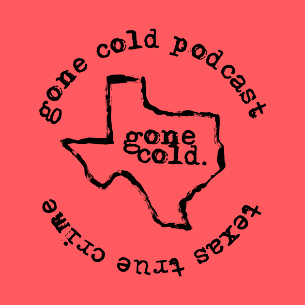 gone cold podcast - texas true crime black logo by gone cold podcast - texas true crime