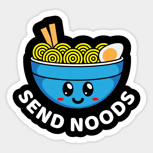 Funny Ramen Bowl Send Noods - Ramen Bowl - Sticker | TeePublic Funny Ramen Bowl Send Noods - Ramen Bowl - Sticker | TeePublic