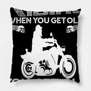 You Don't Stop Riding When You Get Old You Get Old When You Stop Riding Pillow