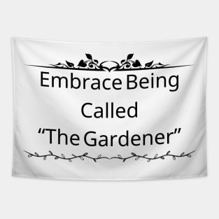 Embrace being called "The Gardener" Tapestry