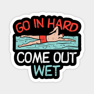Go In Hard Come Out Wet Magnet