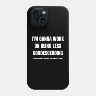 I'm Gonna Work On Being Less Condescending Phone Case