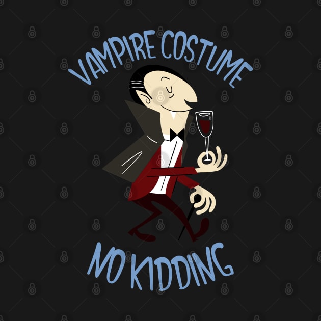 Vampire Costume No Kidding Funny Halloween Design by Up 4 Tee