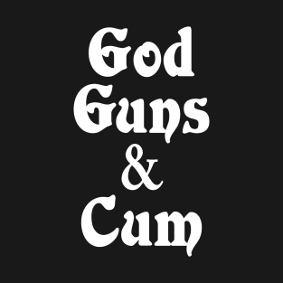 God Guns & Cum T-Shirt