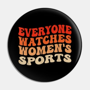 Everyone Watches Women's Sports Funny Feminist Statement Pin