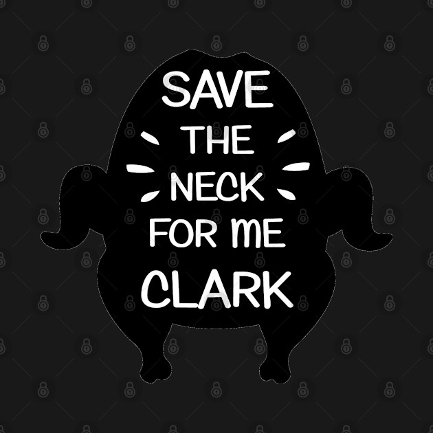 Disover Save the neck for me clark - Christmas Vacation - T-Shirt