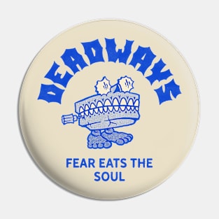 Deadways Fear Eats The Soul Pin