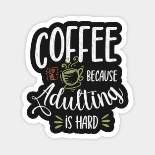 Coffee Because Adulting Is Hard Magnet