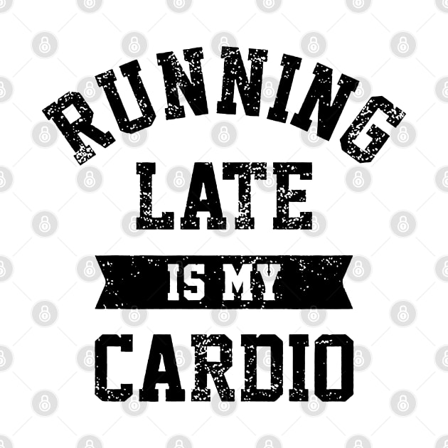 Running Late Is My Cardio by temres