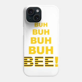 Buh Buh Buh Buh Bee! Phone Case