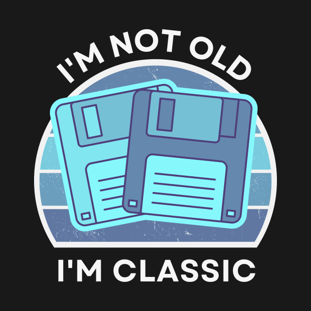 I'm not old, I'm Classic | Floppy | Retro Hardware | Vintage Sunset | '80s '90s Video Gaming by octoplatypusclothing@gmail.com