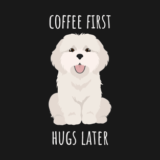 Coffee First Hugs Later T-Shirt