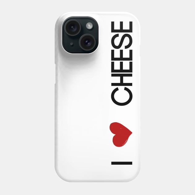 i love cheese Phone Case by PolygoneMaste