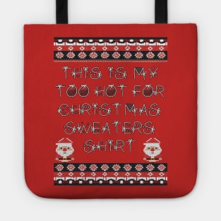 Funny This Is My Too Hot For Ugly Christmas Sweaters Shirt Tote