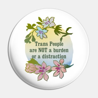 Trans People Are NOT A Burden Or A Distraction Pin