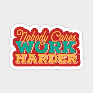 nobody cares work harder - retro type Magnet