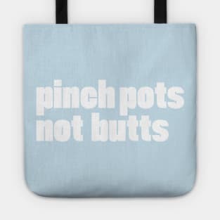 pinch pots, not butts Tote