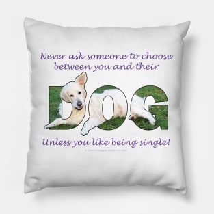 Never ask someone to choose between you and their dog unless you like being single - golden retriever oil painting word art Pillow