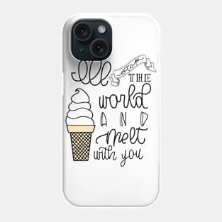 I'LL STOP THE WORLD AND MELT WITH YOU Phone Case