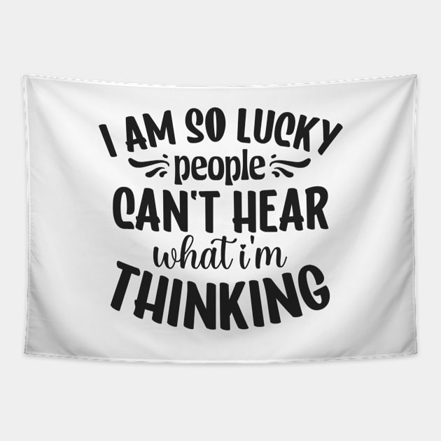 I am so lucky people can't hear what I'm thinking Tapestry by mayarlife