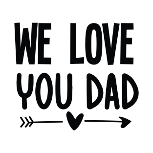 We love you Dad T-Shirt