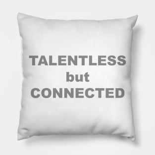 TALENTLESS but CONNECTED Pillow